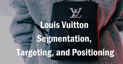 stratégie marketing louis vuitton|Louis Vuitton market segmentation.